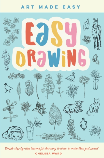 Easy Drawing : Simple step-by-step lessons for learning to draw in more than just pencil, EPUB eBook