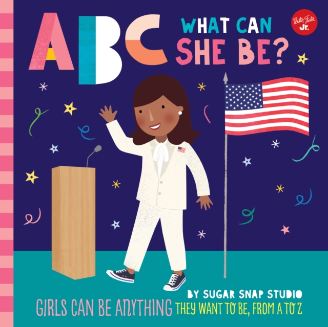 ABC for Me: ABC What Can She Be? : Girls can be anything they want to be, from A to Z Volume 5, Paperback / softback Book