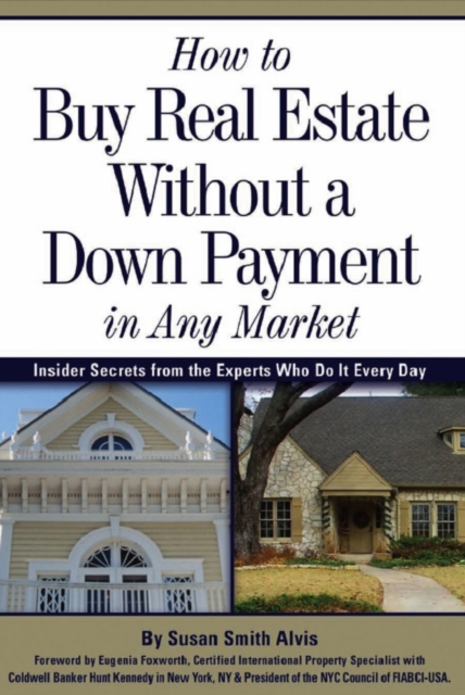 How to Buy Real Estate Without a Down Payment in Any Market Insider Secrets from the Experts Who Do It Every Day, EPUB eBook