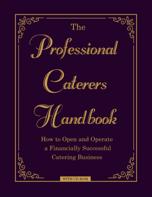 The Professional Caterer's Handbook : How to Open and Operate a Financially Successful Catering Business, EPUB eBook