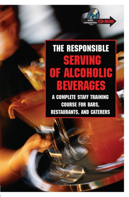The Responsible Serving of Alcoholic Beverages : Complete Staff Training Course for Bars, Restaurants and Caterers, EPUB eBook