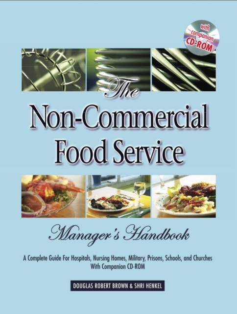 The Non-Commercial Food Service Manager's Handbook : A Complete Guide for Hospitals, Nursing Homes, Military, Prisons, Schools, and Churches, EPUB eBook