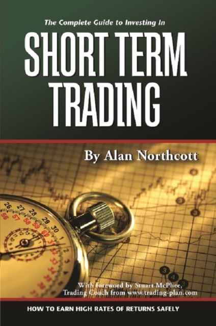 The Complete Guide to Investing In Short Term Trading  How to Earn High Rates of Returns Safely, EPUB eBook