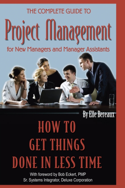The Complete Guide to Project Management for New Managers and Management Assistants : How to Get Things Done in Less Time, EPUB eBook