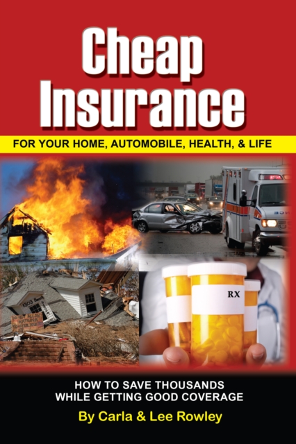 Cheap Insurance for Your Home, Automobile, Health, & Life : How to Save Thousands While Getting Good Coverage, EPUB eBook