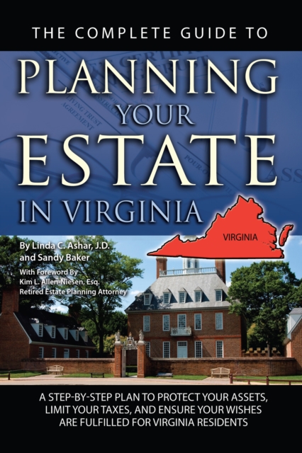 The Complete Guide to Planning Your Estate in Virginia : A Step-by-Step Plan to Protect Your Assets, Limit Your Taxes, and Ensure Your Wishes are Fulfilled for Virginia Residents, EPUB eBook