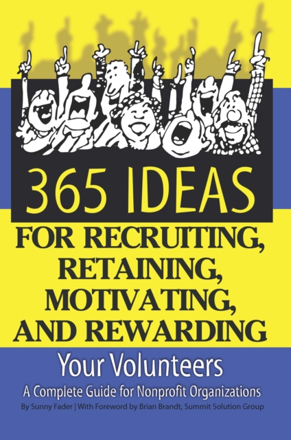 365 Ideas for Recruiting, Retaining, Motivating and Rewarding Your Volunteers : A Complete Guide for Non-Profit Organizations, EPUB eBook