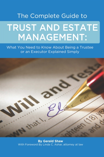 The Complete Guide to Trust and Estate Management  What You Need to Know About Being a Trustee or an Executor Explained Simply, EPUB eBook