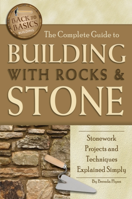 The Complete Guide to Building With Rocks & Stone : Stonework Projects and Techniques Explained Simply, EPUB eBook