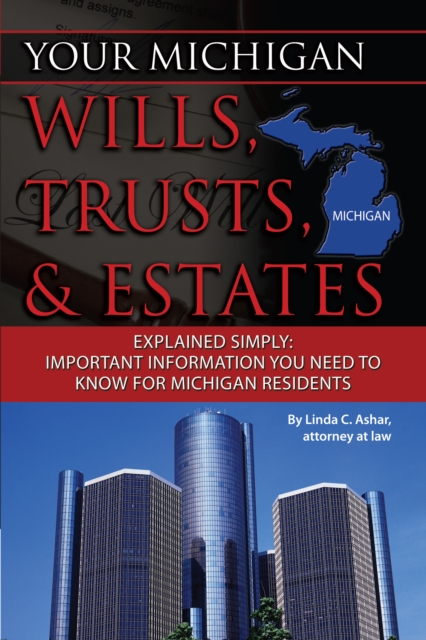 Your Michigan Wills, Trusts, & Estates Explained Simply : Important Information You Need to Know for Michigan Residents, EPUB eBook
