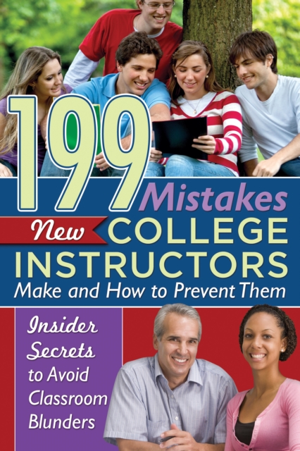 199 Mistakes New College Instructors Make and How to Prevent Them Insiders Secrets to Avoid Classroom Blunders, EPUB eBook
