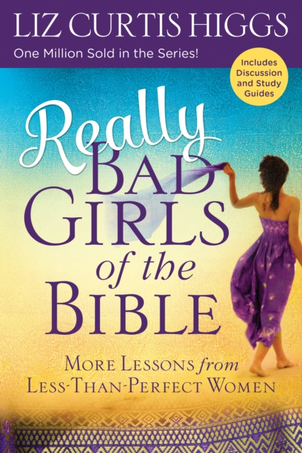 Really Bad Girls of the Bible : More Lessons from Less-Than-Perfect Women, Paperback / softback Book