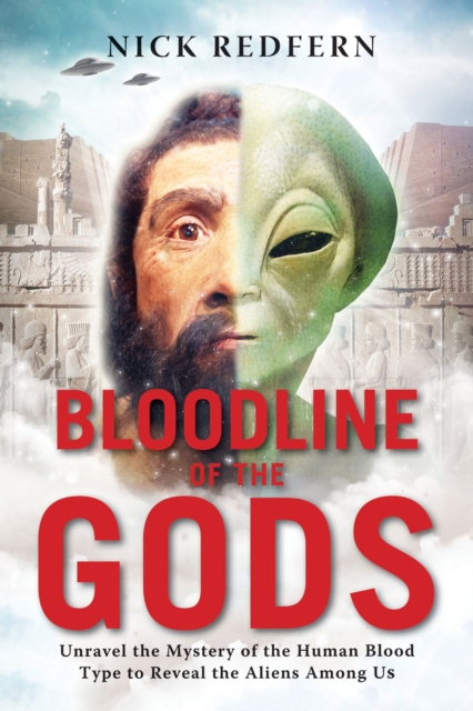 Bloodline of the Gods : Unravel the Mystery of the Human Blood Type to Reveal the Aliens Among Us, Paperback / softback Book