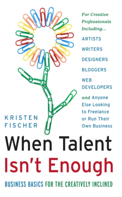 When Talent Isn't Enough: Business Basics For The Creatively Inclined : Business Basics for the Creatively Inclined, EPUB eBook