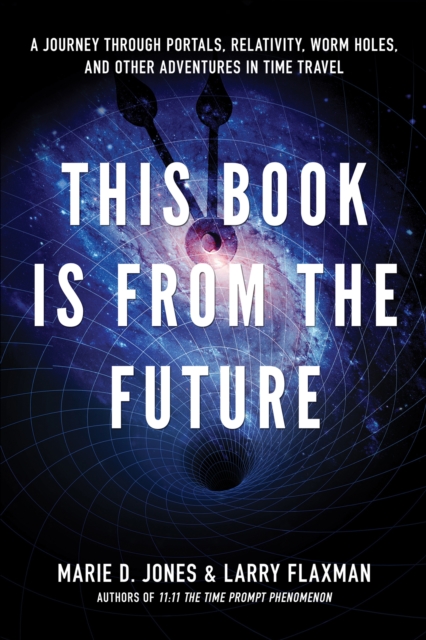 This Book is From the Future : A Journey Through Portals, Relativity, Worm Holes, and Other Adventures in Time Travel, EPUB eBook