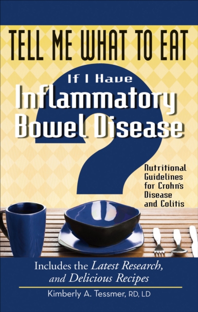 Tell Me What to Eat If I Have Inflammatory Bowel Disease : Nutritional Guidelines for Crohn's Disease and Colitis, EPUB eBook