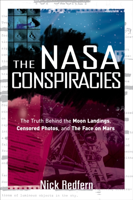 The NASA Conspiracies : The Truth Behind the Moon Landings, Censored Photos , and The Face on Mars, EPUB eBook