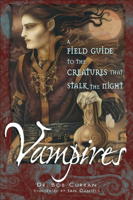 Vampires : A Field Guide to the Creatures that Stalk the Night, EPUB eBook