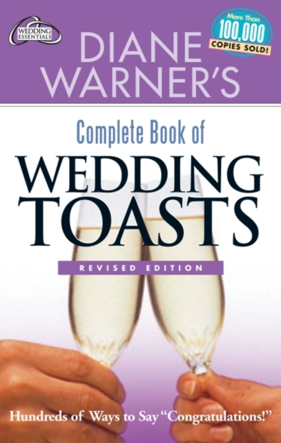 Diane Warner's Complete Book of Wedding Toasts : Hundreds of Ways to Say Congratulations!  Revised Edition, EPUB eBook