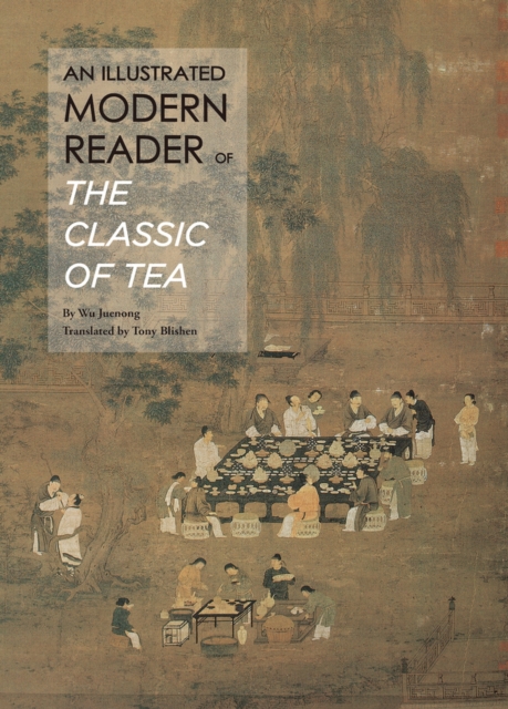 An Illustrated Modern Reader of 'The Classic of Tea', Hardback Book