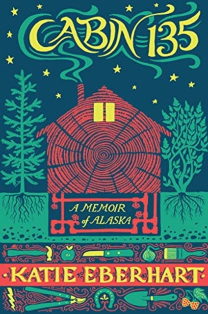 Cabin 135 : A Memoir of Alaska, Paperback / softback Book