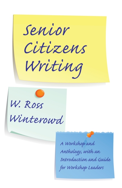 Senior Citizens Writing : A Workshop and Anthology, with an Introduction and Guide for Workshop Leaders, PDF eBook