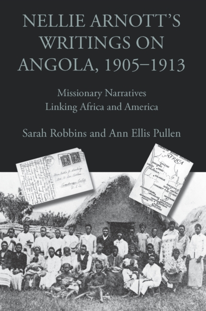 Nellie Arnott's Writings on Angola, 1905-1913 : Missionary Narratives Linking Africa and America, EPUB eBook