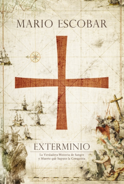 Exterminio : La verdadera historia de sangre y muerte que supuso la conquista, EPUB eBook