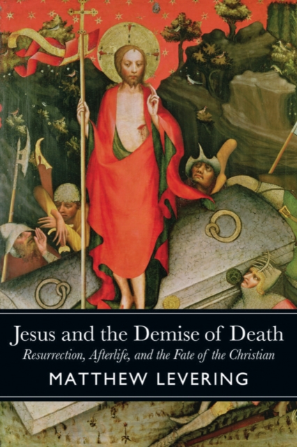 Jesus and the Demise of Death : Resurrection, Afterlife, and the Fate of the Christian, EPUB eBook