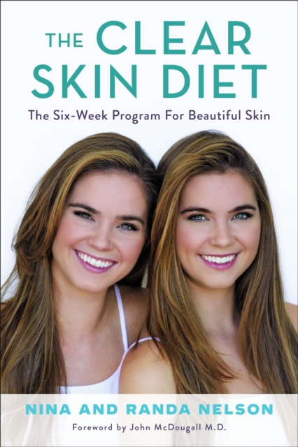 The Clear Skin Diet : The Six-Week Program for Beautiful Skin: Foreword by John McDougall M.D., Hardback Book