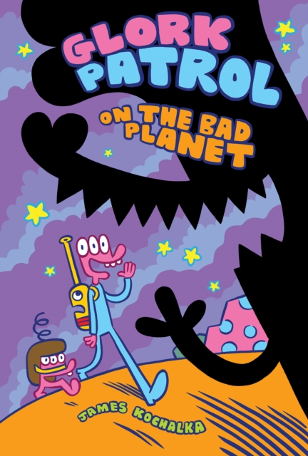 Glork Patrol : Glork Patrol on the Bad Planet Book One, Hardback Book