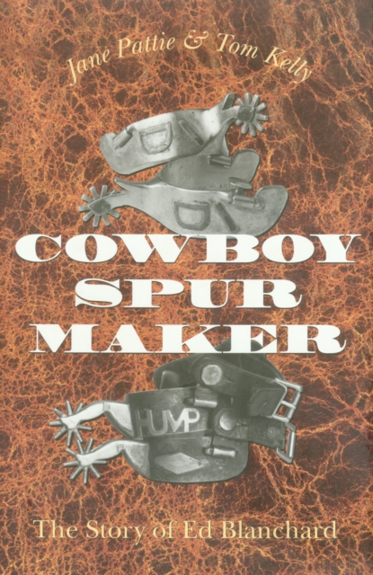 Cowboy Spur Maker : The Story of Ed Blanchard, PDF eBook