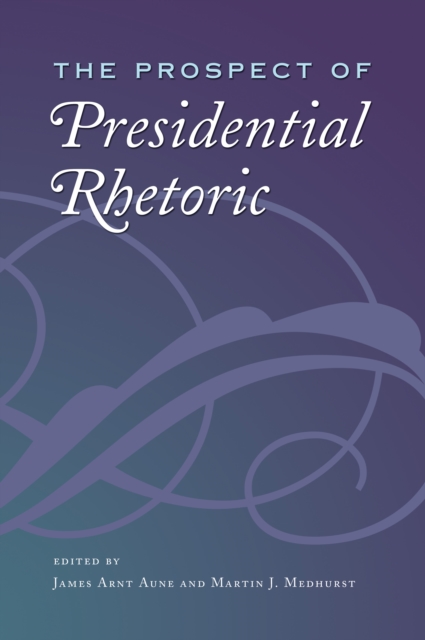 The Prospect of Presidential Rhetoric, PDF eBook