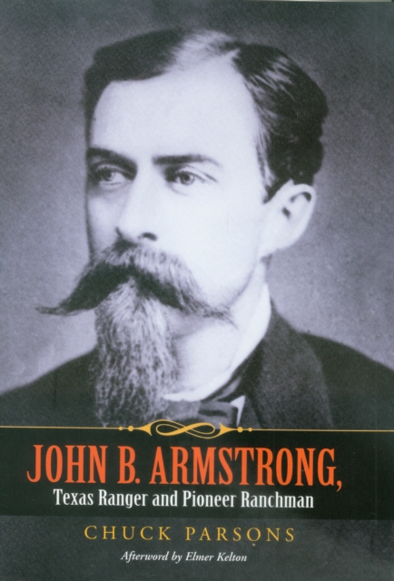 John B. Armstrong, Texas Ranger and Pioneer Ranchman : Lawman and Rancher, PDF eBook