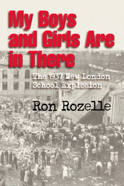 My Boys and Girls Are in There : The 1937 New London School Explosion, EPUB eBook