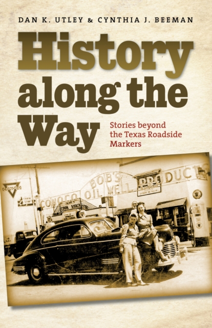 History along the Way : Stories beyond the Texas Roadside Markers, EPUB eBook