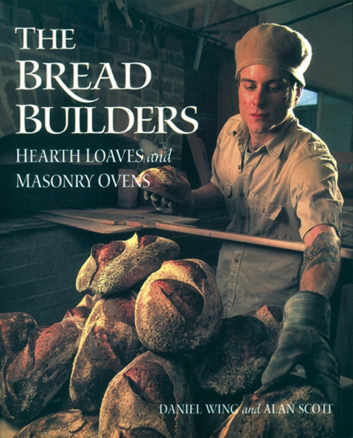 The Bread Builders : Hearth Loaves and Masonry Ovens, EPUB eBook