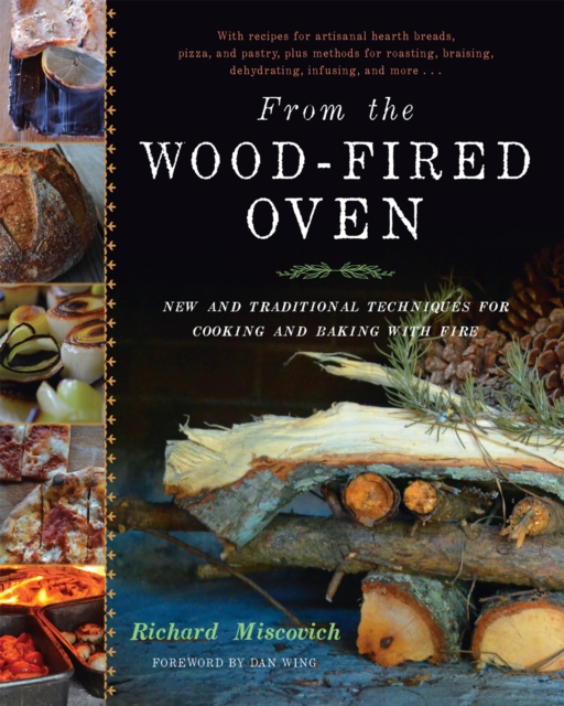 From the Wood-Fired Oven : New and Traditional Techniques for Cooking and Baking with Fire, Hardback Book