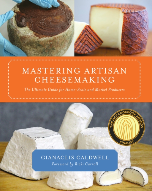 Mastering Artisan Cheesemaking : The Ultimate Guide for Home-Scale and Market Producers, EPUB eBook