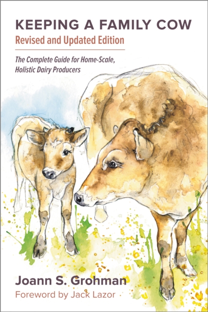 Keeping a Family Cow : The Complete Guide for Home-Scale, Holistic Dairy Producers, 3rd Edition, EPUB eBook