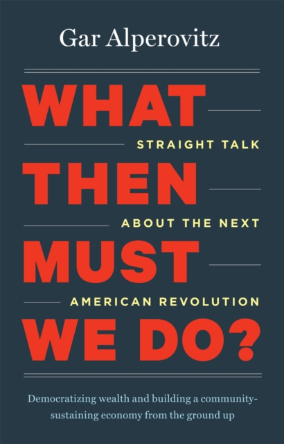 What Then Must We Do? : Straight Talk about the Next American Revolution, EPUB eBook