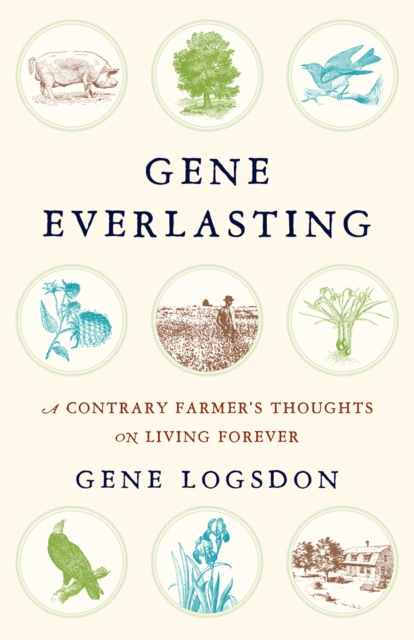 Gene Everlasting : A Contrary Farmer's Thoughts on Living Forever, EPUB eBook
