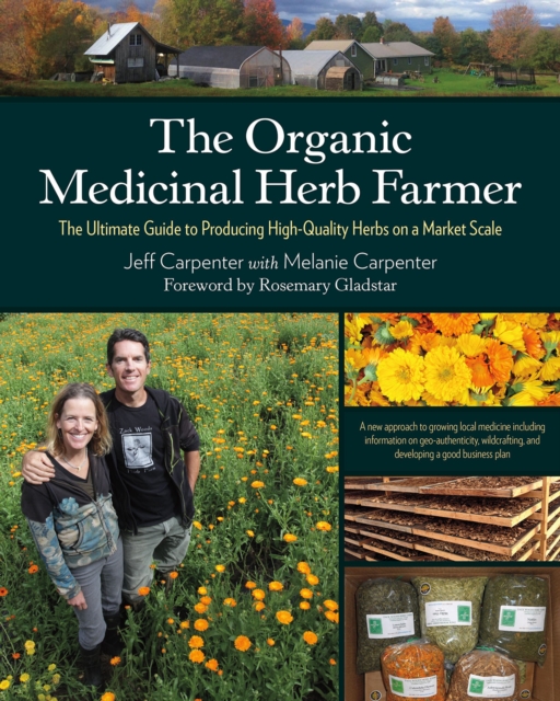 The Organic Medicinal Herb Farmer : The Ultimate Guide to Producing High-Quality Herbs on a Market Scale, EPUB eBook
