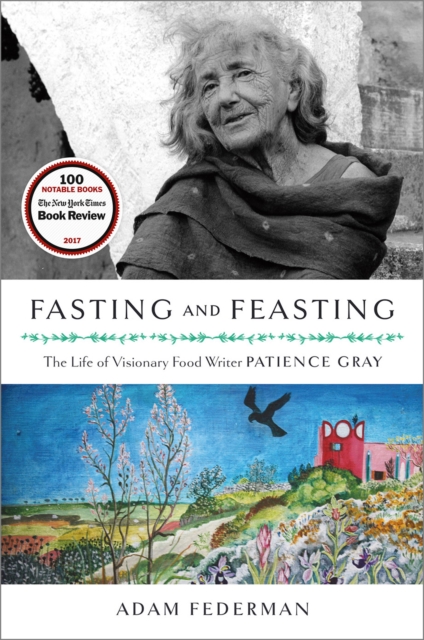 Fasting and Feasting : The Life of Visionary Food Writer Patience Gray, EPUB eBook