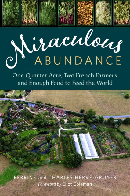 Miraculous Abundance : One Quarter Acre, Two French Farmers, and Enough Food to Feed the World, Paperback / softback Book