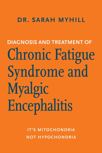 Diagnosis and Treatment of Chronic Fatigue Syndrome and Myalgic Encephalitis, 2nd ed. : It's Mitochondria, Not Hypochondria, EPUB eBook