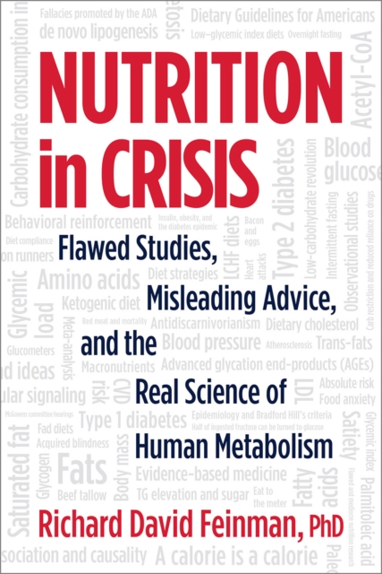 Nutrition in Crisis : Flawed Studies, Misleading Advice, and the Real Science of Human Metabolism, Paperback / softback Book