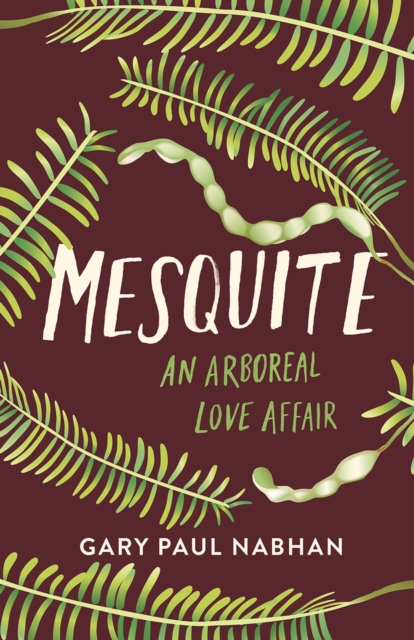 Mesquite : An Arboreal Love Affair, EPUB eBook