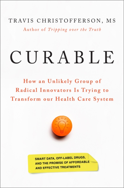 Curable : How an Unlikely Group of Radical Innovators Is Trying to Transform our Health Care System, EPUB eBook