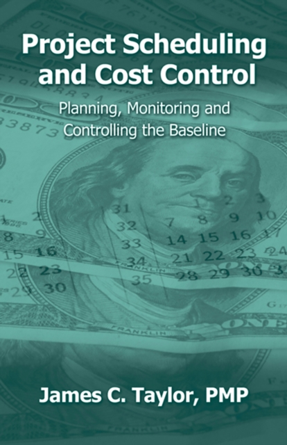 Project Scheduling and Cost Control : Planning, Monitoring and Controlling the Baseline, EPUB eBook